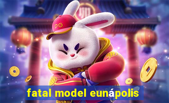 fatal model eunápolis